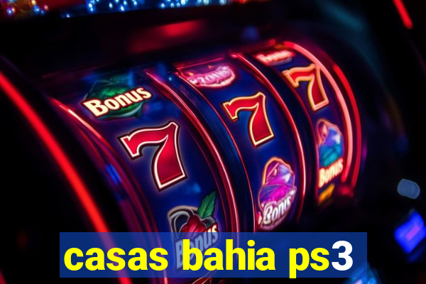 casas bahia ps3