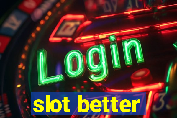 slot better