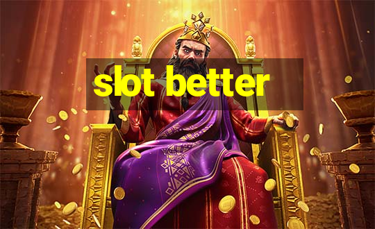 slot better