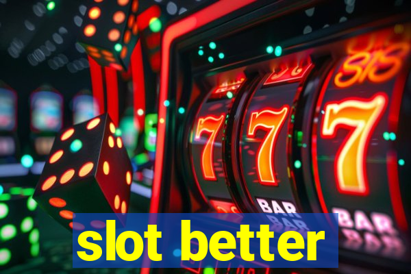 slot better