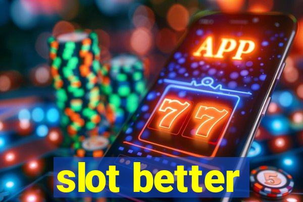 slot better