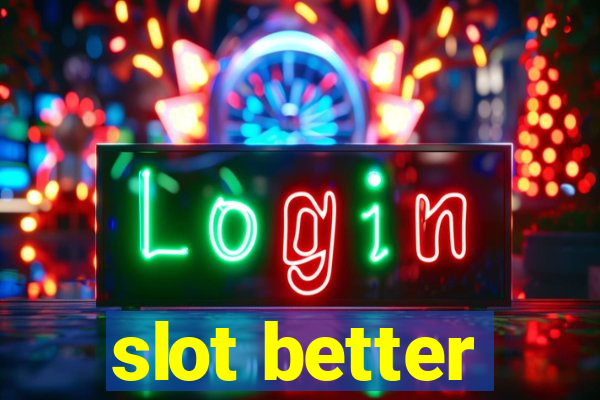 slot better