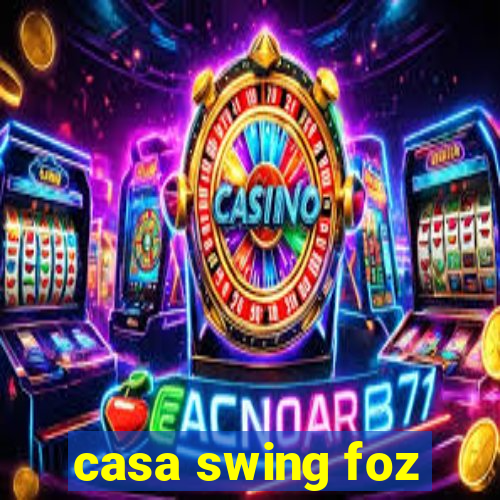 casa swing foz