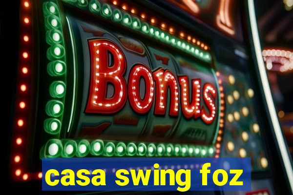 casa swing foz