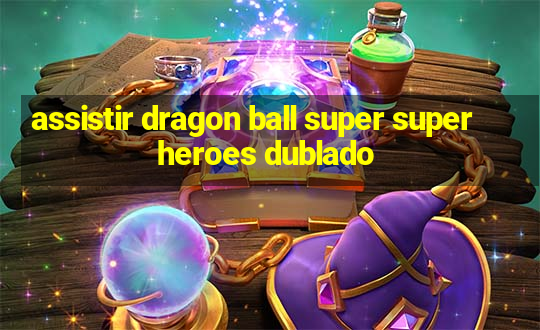 assistir dragon ball super super heroes dublado