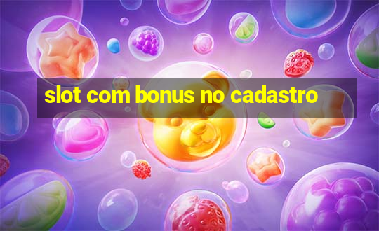 slot com bonus no cadastro