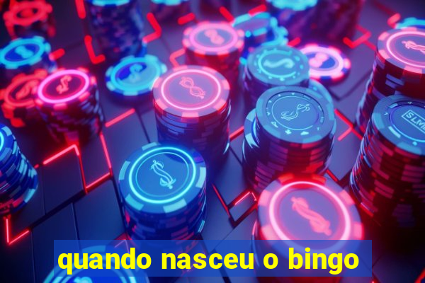 quando nasceu o bingo