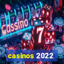 casinos 2022