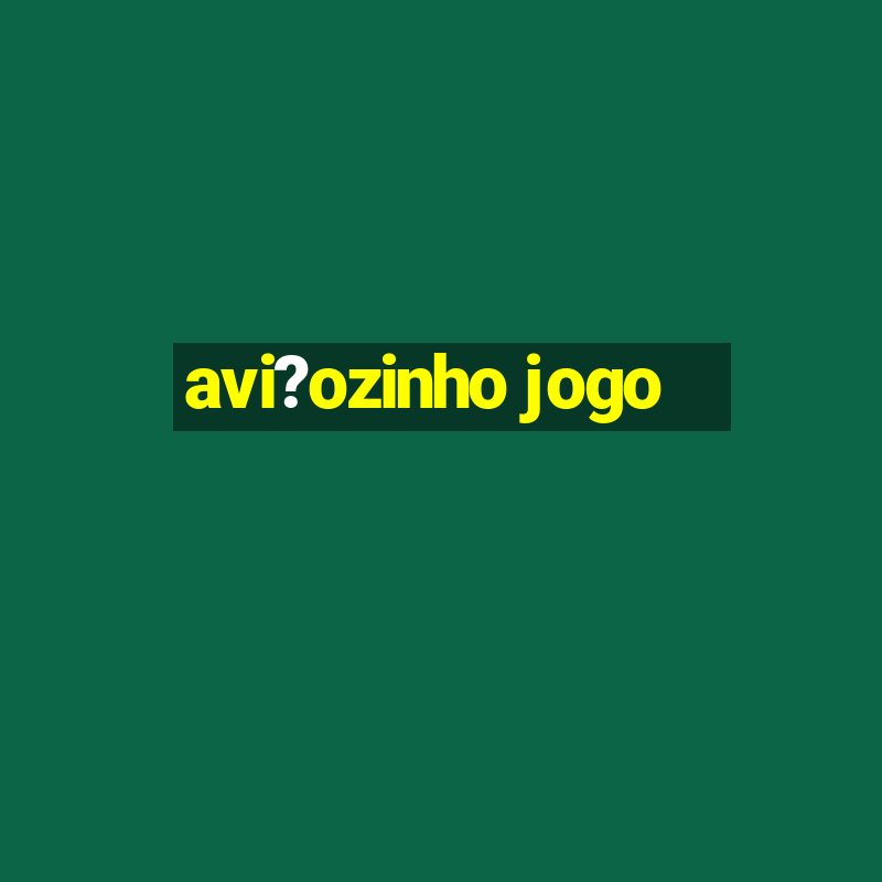 avi?ozinho jogo