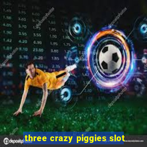 three crazy piggies slot