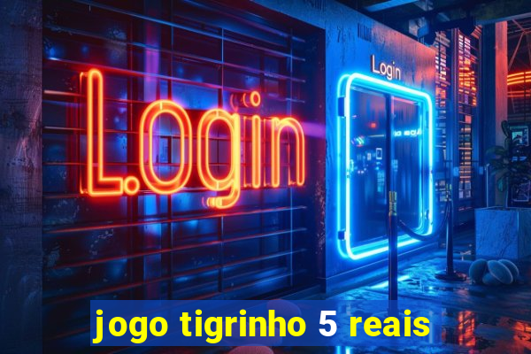 jogo tigrinho 5 reais