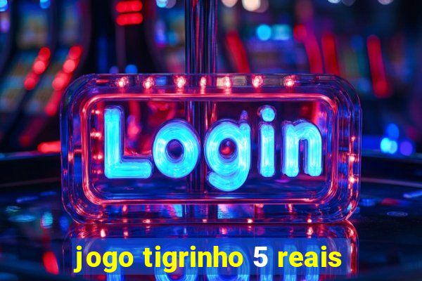 jogo tigrinho 5 reais