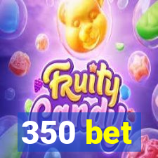 350 bet