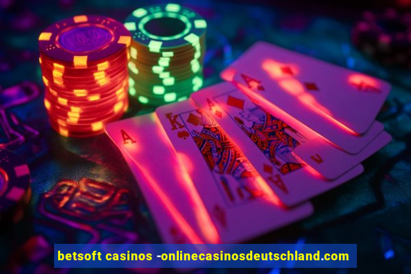 betsoft casinos -onlinecasinosdeutschland.com