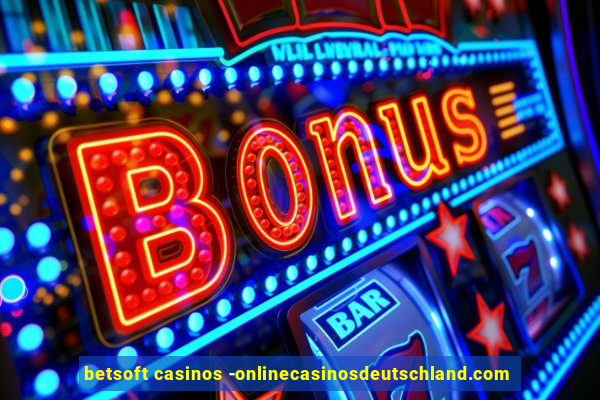 betsoft casinos -onlinecasinosdeutschland.com