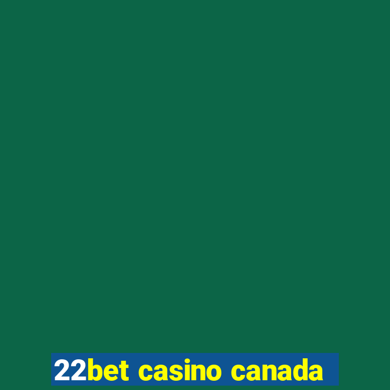 22bet casino canada