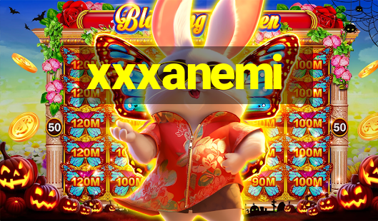 xxxanemi