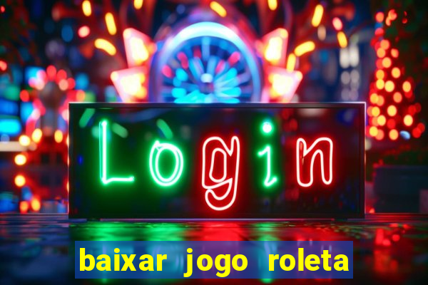 baixar jogo roleta da sorte