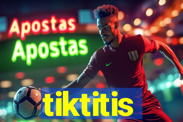 tiktitis