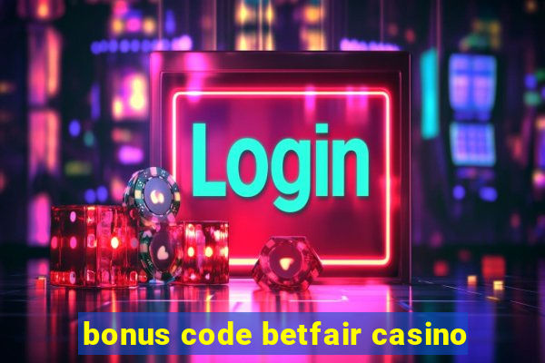 bonus code betfair casino