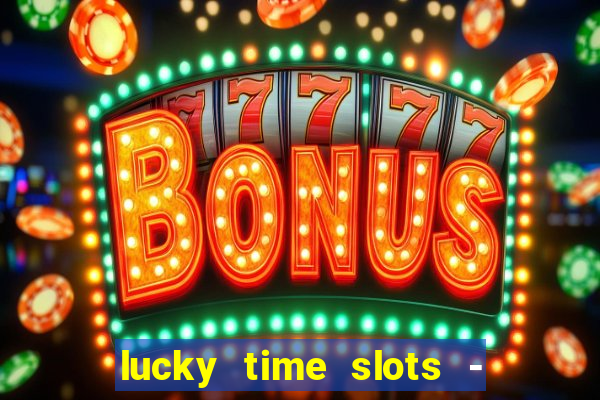 lucky time slots - 777 casino