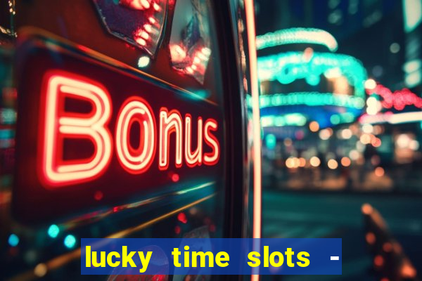 lucky time slots - 777 casino