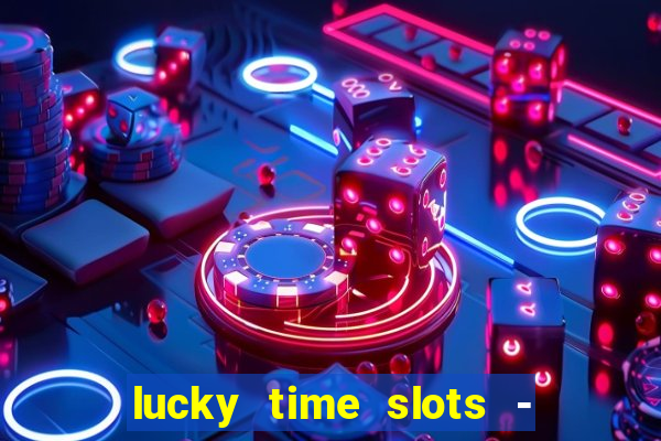 lucky time slots - 777 casino