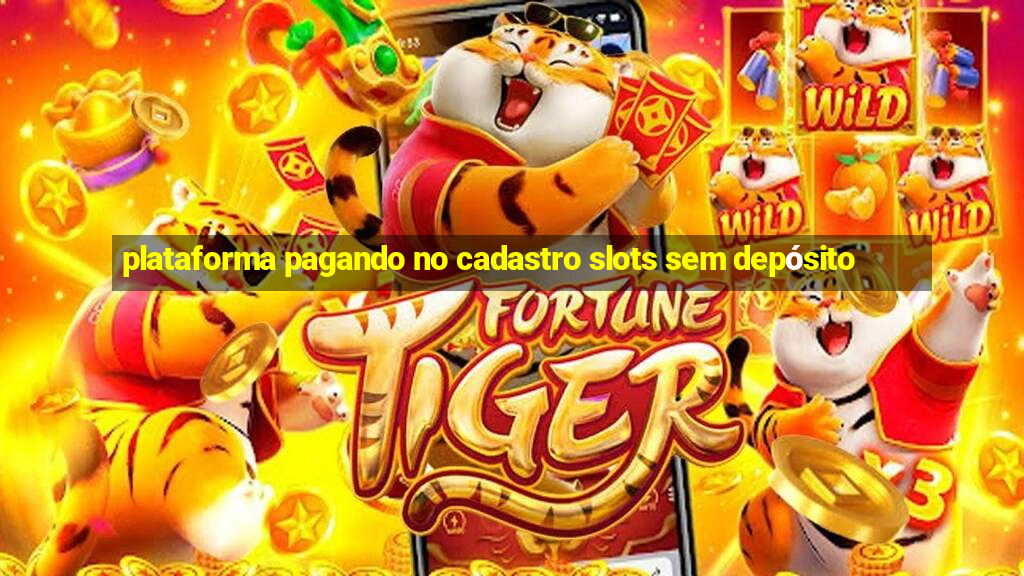 plataforma pagando no cadastro slots sem depósito