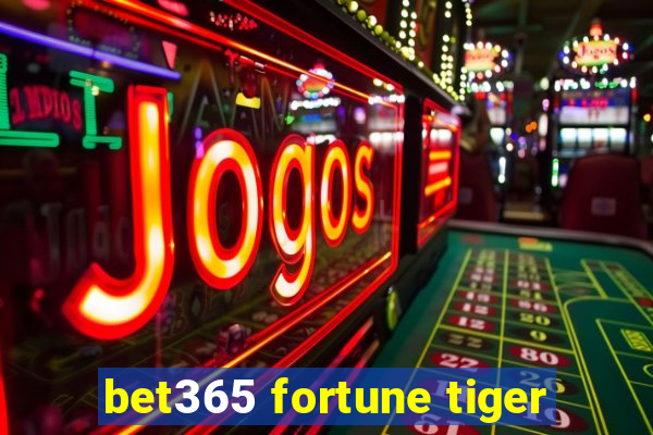 bet365 fortune tiger