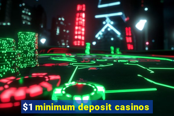 $1 minimum deposit casinos