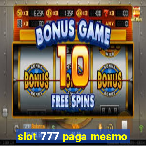 slot 777 paga mesmo