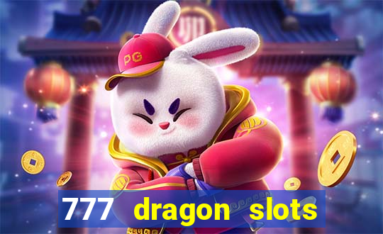 777 dragon slots casino games