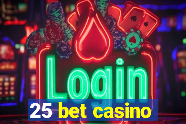 25 bet casino