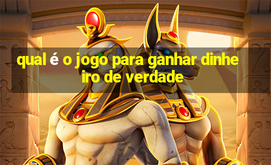 qual é o jogo para ganhar dinheiro de verdade