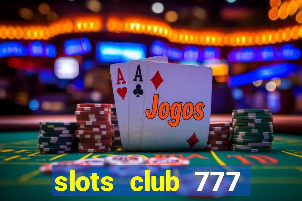 slots club 777 paga mesmo