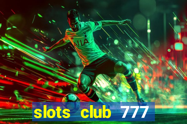 slots club 777 paga mesmo