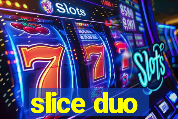 slice duo