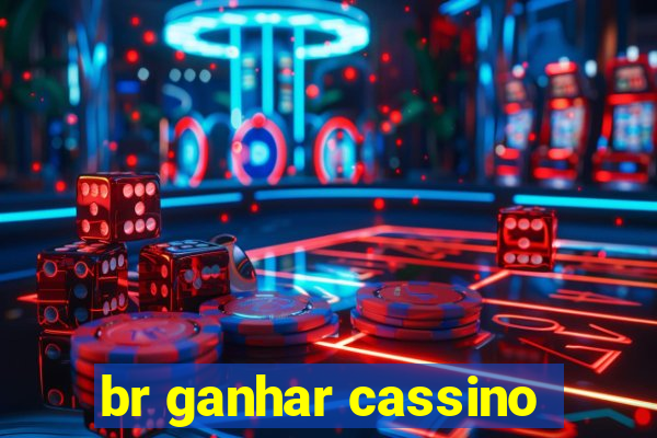 br ganhar cassino