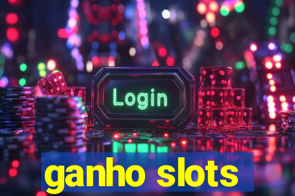 ganho slots