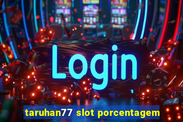 taruhan77 slot porcentagem