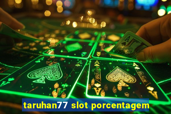 taruhan77 slot porcentagem