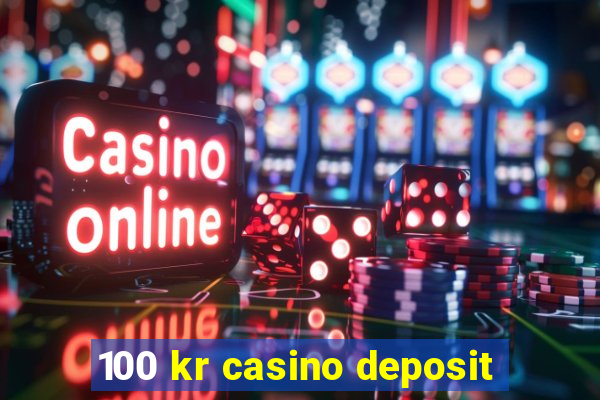 100 kr casino deposit