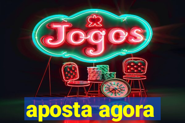 aposta agora