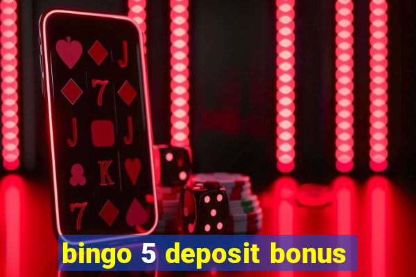 bingo 5 deposit bonus