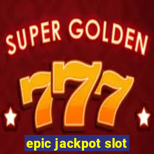 epic jackpot slot