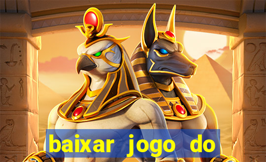 baixar jogo do tigre de ganhar dinheiro