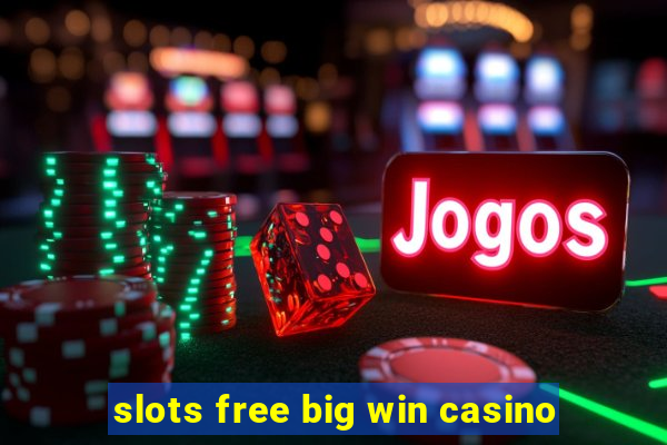 slots free big win casino