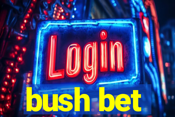 bush bet