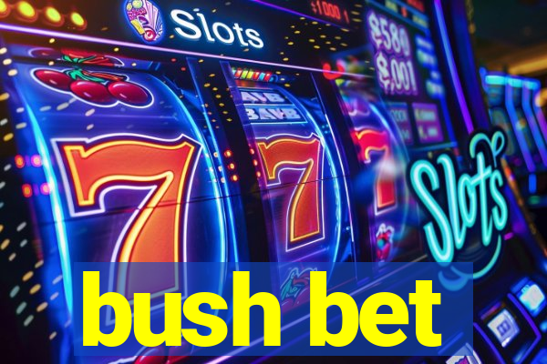 bush bet