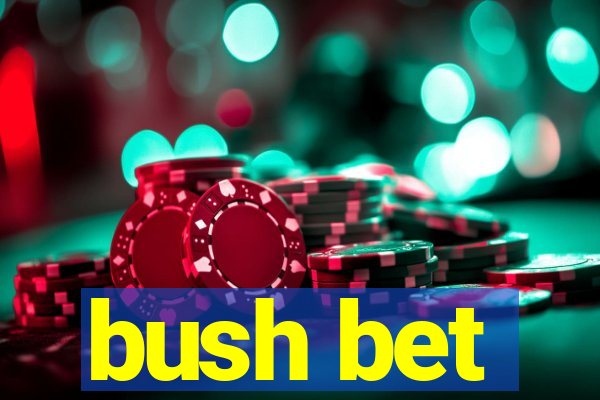 bush bet